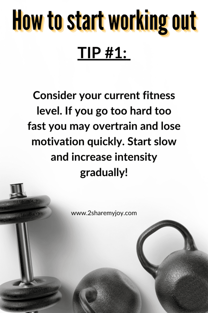 Consider current fitness level before starting to workout. Be sure not to overtrain and start slowly.