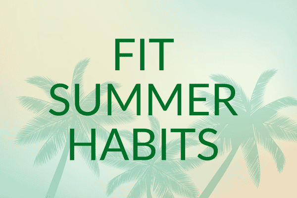 5 Summer Habits That Keep Me Fit